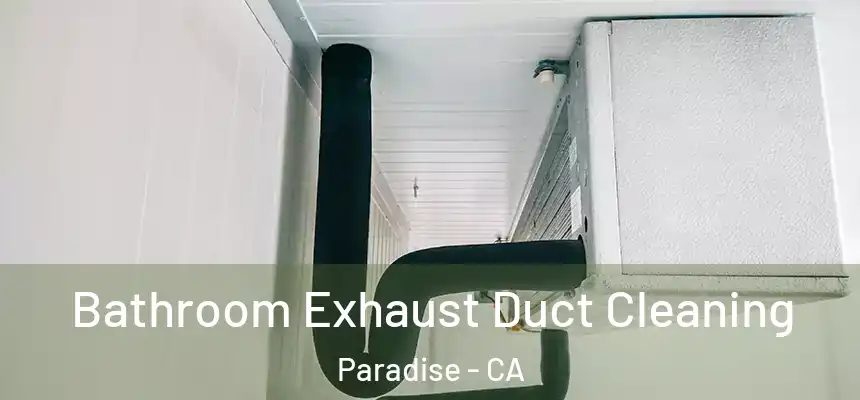  Bathroom Exhaust Duct Cleaning Paradise - CA