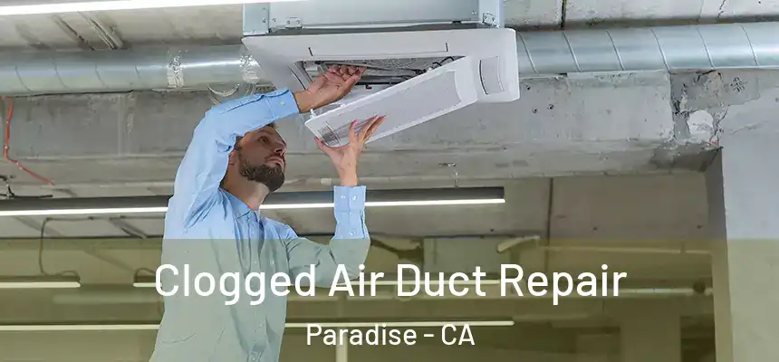  Clogged Air Duct Repair Paradise - CA