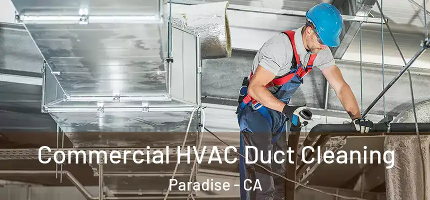  Commercial HVAC Duct Cleaning Paradise - CA