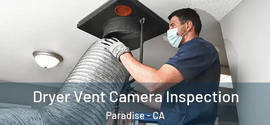 Dryer Vent Camera Inspection Paradise - CA