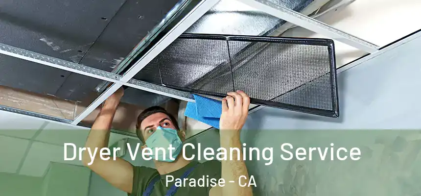  Dryer Vent Cleaning Service Paradise - CA