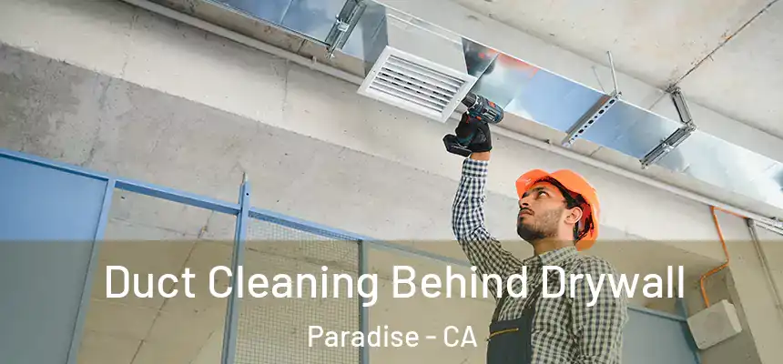 Duct Cleaning Behind Drywall Paradise - CA