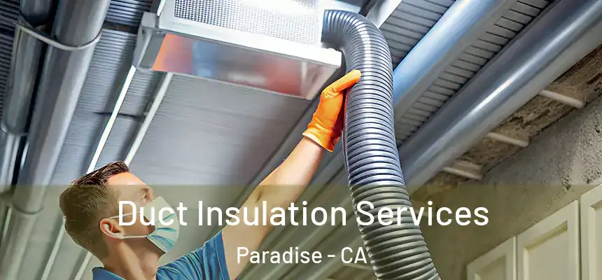  Duct Insulation Services Paradise - CA