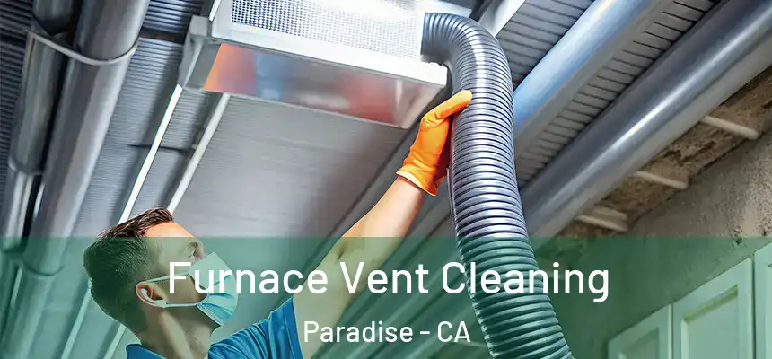  Furnace Vent Cleaning Paradise - CA