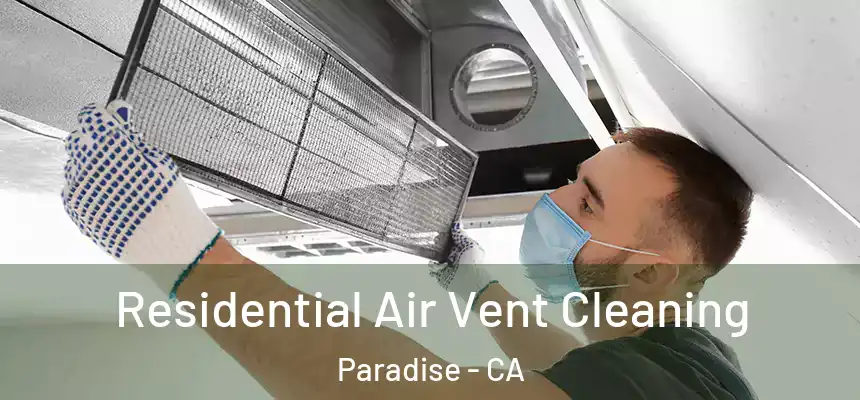  Residential Air Vent Cleaning Paradise - CA
