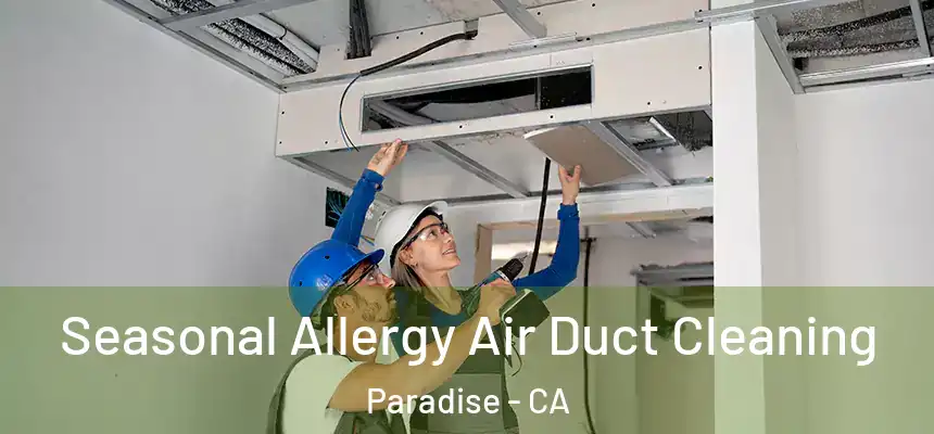 Seasonal Allergy Air Duct Cleaning Paradise - CA
