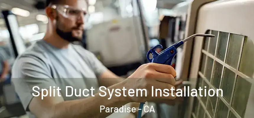 Split Duct System Installation Paradise - CA