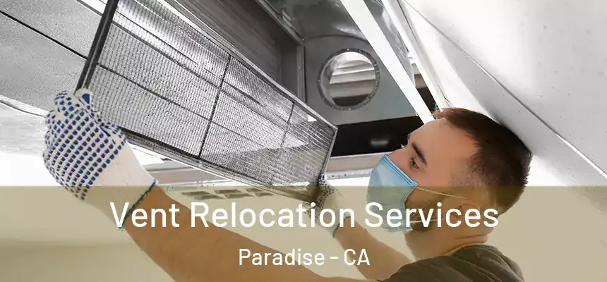 Vent Relocation Services Paradise - CA