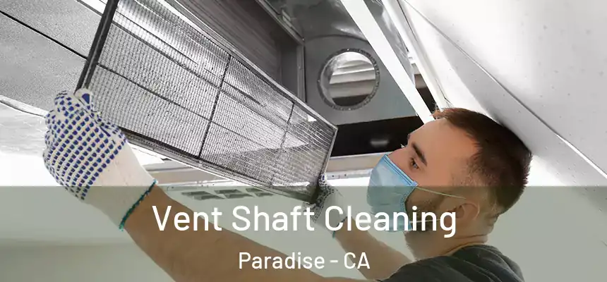  Vent Shaft Cleaning Paradise - CA