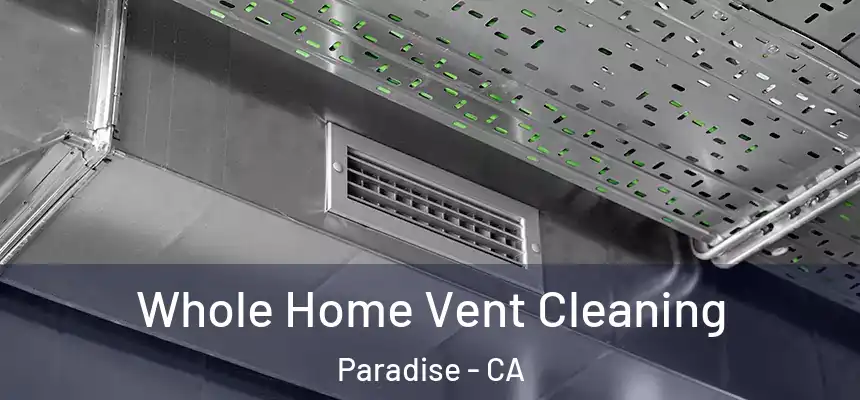  Whole Home Vent Cleaning Paradise - CA